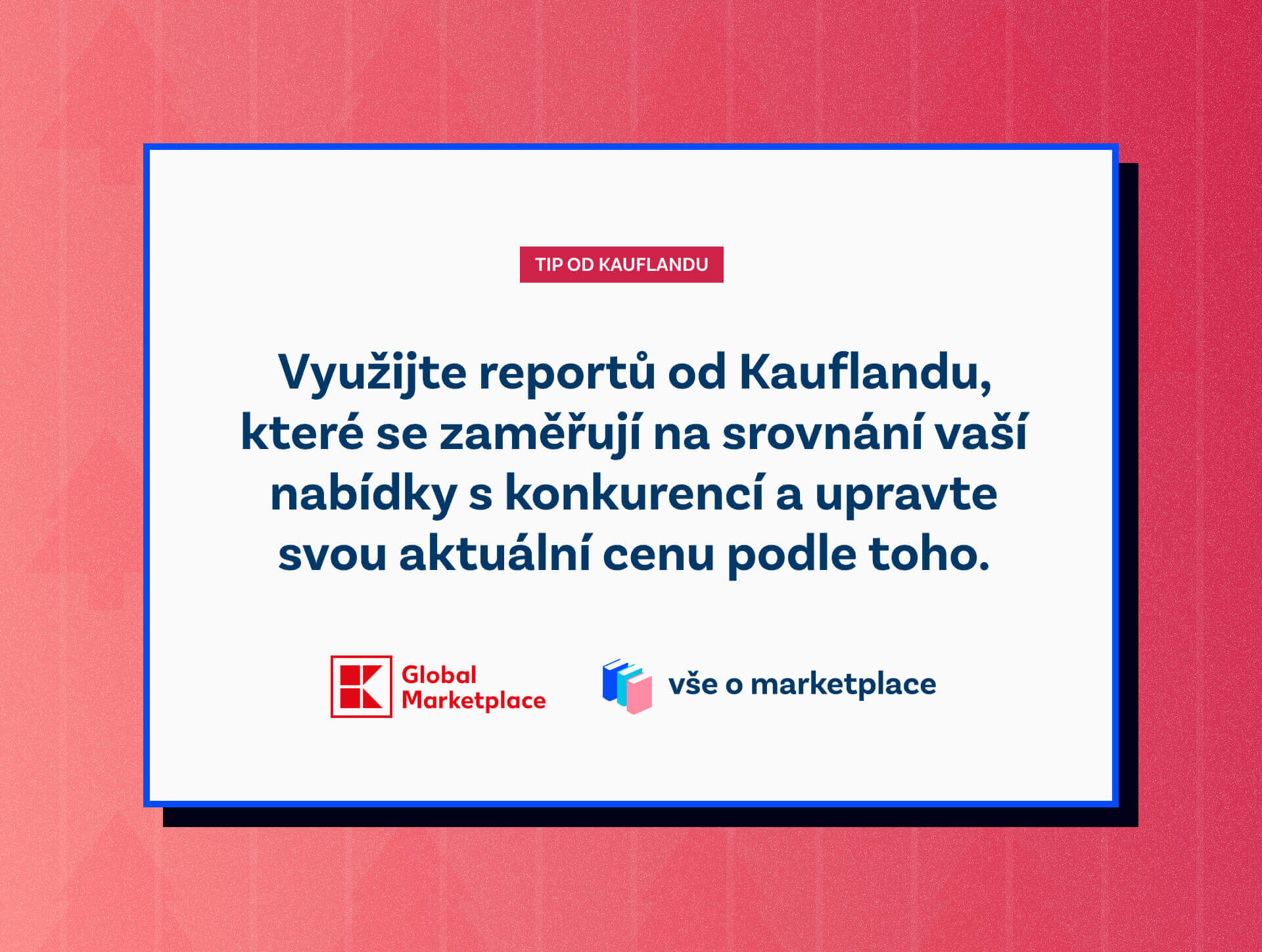 Tip od Kauflandu: Využijte reportů od Kauflandu, které se zaměřují na srovnání vaší nabídky s konkurencí a upravte svou aktuální cenu podle toho.

Vše o marketplace